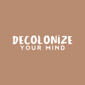 Vinyl Wall Art Decal - Decolonize Your Mind - 6" x 25" - Trendy Motivational Positive Quote Home Bedroom Living Room Playroom Classroom School Library Office Coffee Shop Decor 1