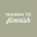 Vinyl Wall Art Decal - Nourish To Flourish - 11" x 25" - Modern Inspirational Lovely Optimistic Quote Sticker For Home Bedroom Closet Living Room Office Coffee Shop Decor 1