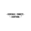 Vinyl Wall Art Decal - Eventually Everything Connects - Trendy Inspiring Positive Cool Design Quote Sticker For Home Living Room Playroom School Office Coffee Shop Decor 1