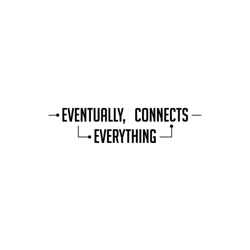 Vinyl Wall Art Decal - Eventually Everything Connects - 6" x 25" - Trendy Inspiring Positive Cool Design Quote Sticker For Home Living Room Playroom School Office Coffee Shop Decor 1