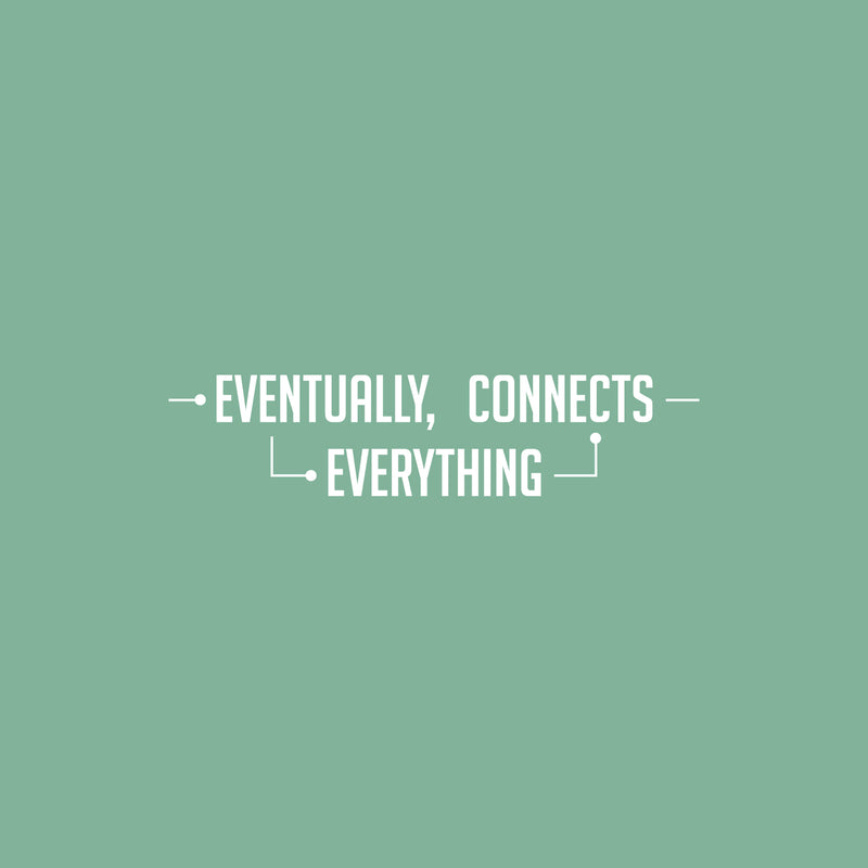 Vinyl Wall Art Decal - Eventually Everything Connects - 6" x 25" - Trendy Inspiring Positive Cool Design Quote Sticker For Home Living Room Playroom School Office Coffee Shop Decor 1