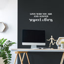 Vinyl Wall Art Decal - Love Who You Are And Always Respect Others - 9.5" x 25" - Trendy Inspiring Lovely Quote Sticker For Bedroom Closet Playroom School Office Coffee Shop Decor 2