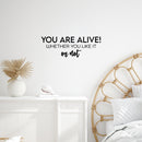 Vinyl Wall Art Decal - You Aare Alive! Whether You Like It Or Not - 8.5" x 25" - Trendy Inspiring Positive Lifestyle Quote Sticker For Home Bedroom Closet Office Coffee Shop Decor 2