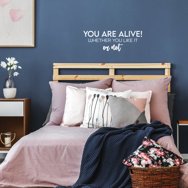 Vinyl Wall Art Decal - You Aare Alive! Whether You Like It Or Not - 8.5" x 25" - Trendy Inspiring Positive Lifestyle Quote Sticker For Home Bedroom Closet Office Coffee Shop Decor 3