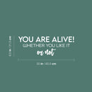 Vinyl Wall Art Decal - You Aare Alive! Whether You Like It Or Not - 8.5" x 25" - Trendy Inspiring Positive Lifestyle Quote Sticker For Home Bedroom Closet Office Coffee Shop Decor 4