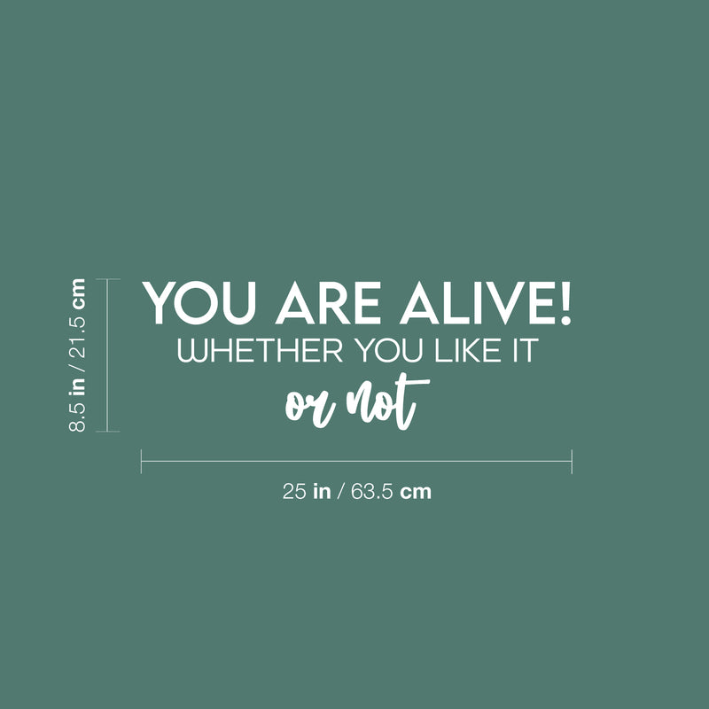 Vinyl Wall Art Decal - You Aare Alive! Whether You Like It Or Not - 8.5" x 25" - Trendy Inspiring Positive Lifestyle Quote Sticker For Home Bedroom Closet Office Coffee Shop Decor 4