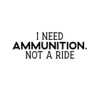 Vinyl Wall Art Decal - I Need Ammunition Not A Ride - 6" x 17" - Motivational Inspirational I Stand With Ukraine Quote Sticker Decor To Support Ukrainian Rights 1