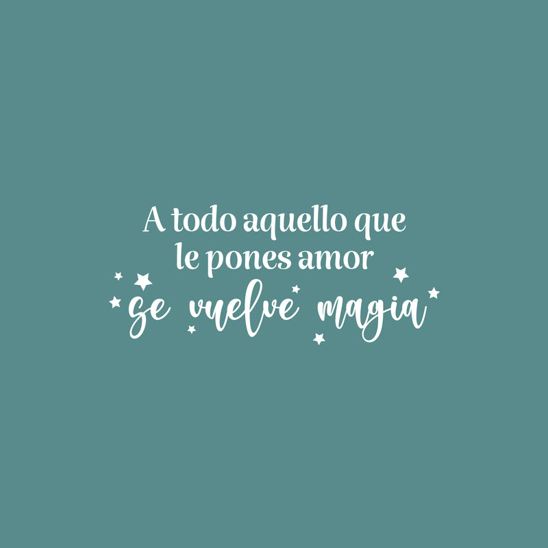 Vinyl Wall Art Decal - Todo Aquello Que Le Pones Amor Se Vuelve Magia / Everything You Put Love Becomes Magic - 10.5" x 25" - Inspiring Spanish Quote Sticker For Home School Office Decor 1