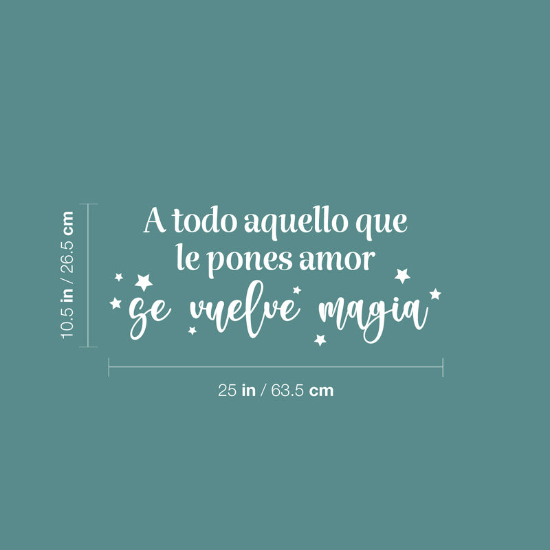 Vinyl Wall Art Decal - Todo Aquello Que Le Pones Amor Se Vuelve Magia / Everything You Put Love Becomes Magic - 10.5" x 25" - Inspiring Spanish Quote Sticker For Home School Office Decor 3