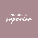 Vinyl Wall Art Decal - No One Is Superior - 10" x 25" - Trendy Motivating Positive Quote Home Bedroom Living Room Playroom Classroom School Library Office Coffee Shop Decor 1