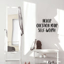 Vinyl Wall Art Decal - Never Question Your Self-Worth - Modern Inspirational Positive Self-Esteem Quote Sticker For Home Office Bedroom Closet Decor 3