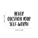 Vinyl Wall Art Decal - Never Question Your Self-Worth - Modern Inspirational Positive Self-Esteem Quote Sticker For Home Office Bedroom Closet Decor 4