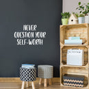 Vinyl Wall Art Decal - Never Question Your Self-Worth - 16" x 25" - Modern Inspirational Positive Self-Esteem Quote Sticker For Home Office Bedroom Closet Decor 3