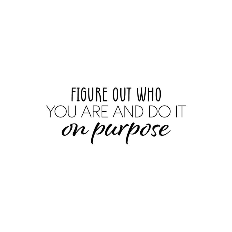 Vinyl Wall Art Decal - Figure Out Who You Are And Do It On Purpose - 10" x 25" - Modern Inspirational Positive Self Love Quote Sticker For Bedroom Closet Home Office Living Room Bathroom Decor 1