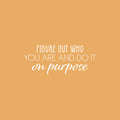 Vinyl Wall Art Decal - Figure Out Who You Are And Do It On Purpose - 10" x 25" - Modern Inspirational Positive Self Love Quote Sticker For Bedroom Closet Home Office Living Room Bathroom Decor 1
