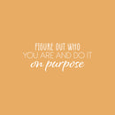 Vinyl Wall Art Decal - Figure Out Who You Are And Do It On Purpose - 10" x 25" - Modern Inspirational Positive Self Love Quote Sticker For Bedroom Closet Home Office Living Room Bathroom Decor 1