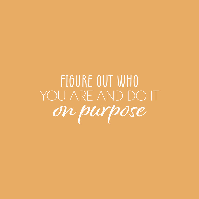Vinyl Wall Art Decal - Figure Out Who You Are And Do It On Purpose - 10" x 25" - Modern Inspirational Positive Self Love Quote Sticker For Bedroom Closet Home Office Living Room Bathroom Decor 1
