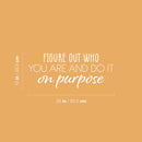 Vinyl Wall Art Decal - Figure Out Who You Are And Do It On Purpose - 10" x 25" - Modern Inspirational Positive Self Love Quote Sticker For Bedroom Closet Home Office Living Room Bathroom Decor 4