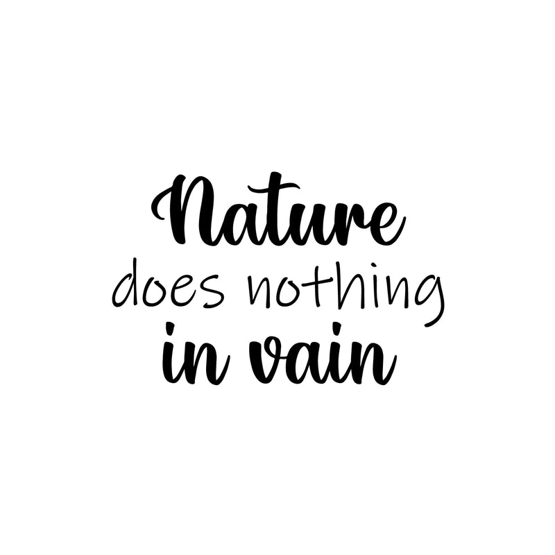 Vinyl Wall Art Decal - Nature Does Nothing In Vain - 16" x 25" - Trendy Inspirational Quote Sticker For Family Home School Office Living Room Bedroom Indoor Garden Decor 1
