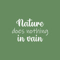 Vinyl Wall Art Decal - Nature Does Nothing In Vain - 16" x 25" - Trendy Inspirational Quote Sticker For Family Home School Office Living Room Bedroom Indoor Garden Decor 1