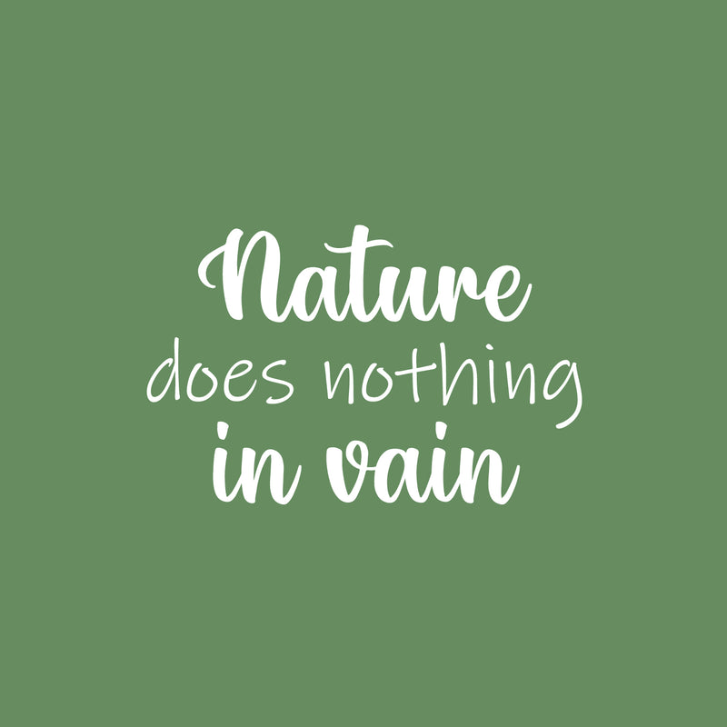 Vinyl Wall Art Decal - Nature Does Nothing In Vain - 16" x 25" - Trendy Inspirational Quote Sticker For Family Home School Office Living Room Bedroom Indoor Garden Decor 1