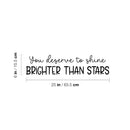 Vinyl Wall Art Decal - You Deserve To Shine Brighter Than Stars - Modern Lovely Optimistic Quote Sticker For Bedroom Living Room Playroom School Office Coffee Shop Decor 4