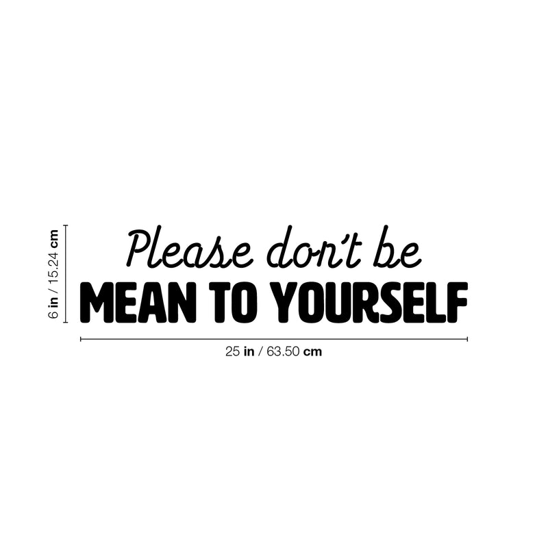 Vinyl Wall Art Decal - Please Don't Be Mean To Yourself - 6" x 25" - Inspiring Positive Self Esteem Quote Sticker For Home Bedroom Closet Living Room School Office Decor 4