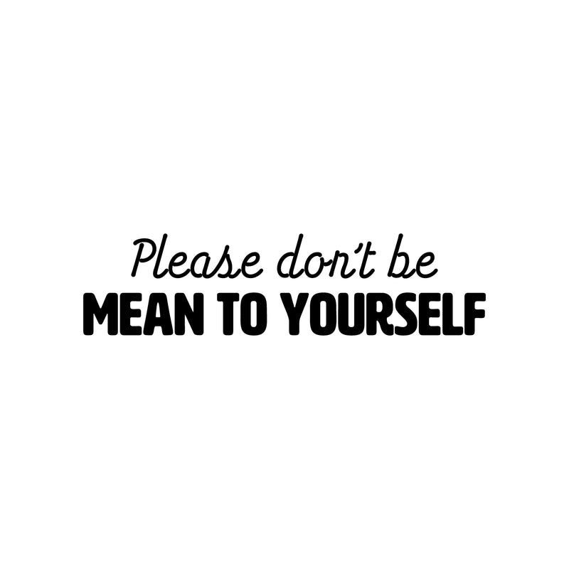 Vinyl Wall Art Decal - Please Don't Be Mean To Yourself - Inspiring Positive Self Esteem Quote Sticker For Home Bedroom Closet Living Room School Office Decor 1