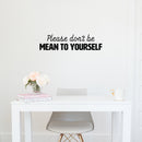 Vinyl Wall Art Decal - Please Don't Be Mean To Yourself - 6" x 25" - Inspiring Positive Self Esteem Quote Sticker For Home Bedroom Closet Living Room School Office Decor 2