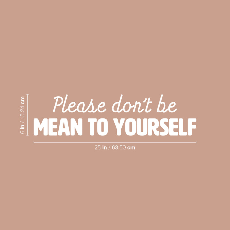 Vinyl Wall Art Decal - Please Don't Be Mean To Yourself - 6" x 25" - Inspiring Positive Self Esteem Quote Sticker For Home Bedroom Closet Living Room School Office Decor 4