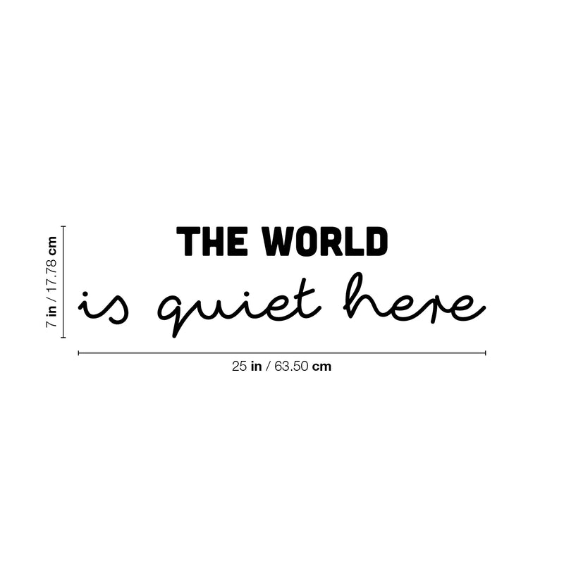 Vinyl Wall Art Decal - The World Is Quiet Here - 7" x 25" - Modern Inspirational Lovely Optimistic Quote Sticker For Bedroom Living Room Classroom Office Coffee Shop Storefront Decor 4