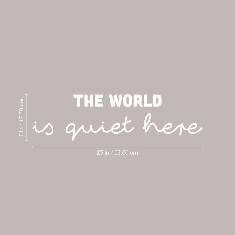 Vinyl Wall Art Decal - The World Is Quiet Here - 7" x 25" - Modern Inspirational Lovely Optimistic Quote Sticker For Bedroom Living Room Classroom Office Coffee Shop Storefront Decor 4