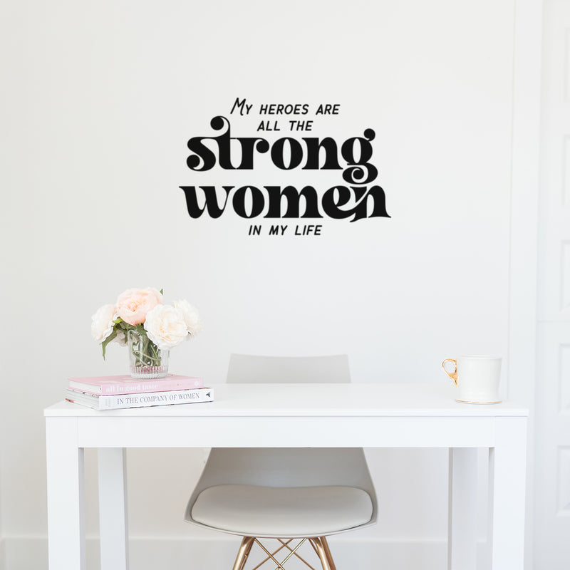 Vinyl Wall Art Decal - My Heroes Are All The Strong Women In My Life - 17" x 26" - Lovely Inspiring Feminine Quote Sticker For Closet Living Room Boutique Beauty Saloon Office Decor 2