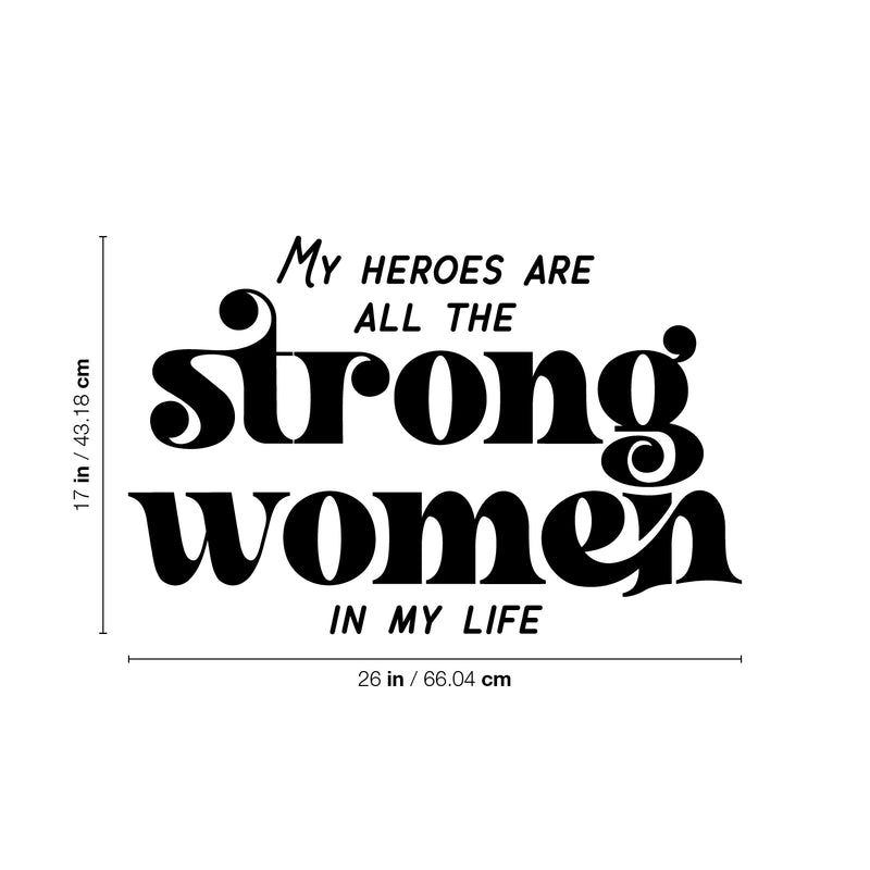 Vinyl Wall Art Decal - My Heroes Are All The Strong Women In My Life - 17" x 26" - Lovely Inspiring Feminine Quote Sticker For Closet Living Room Boutique Beauty Saloon Office Decor 4