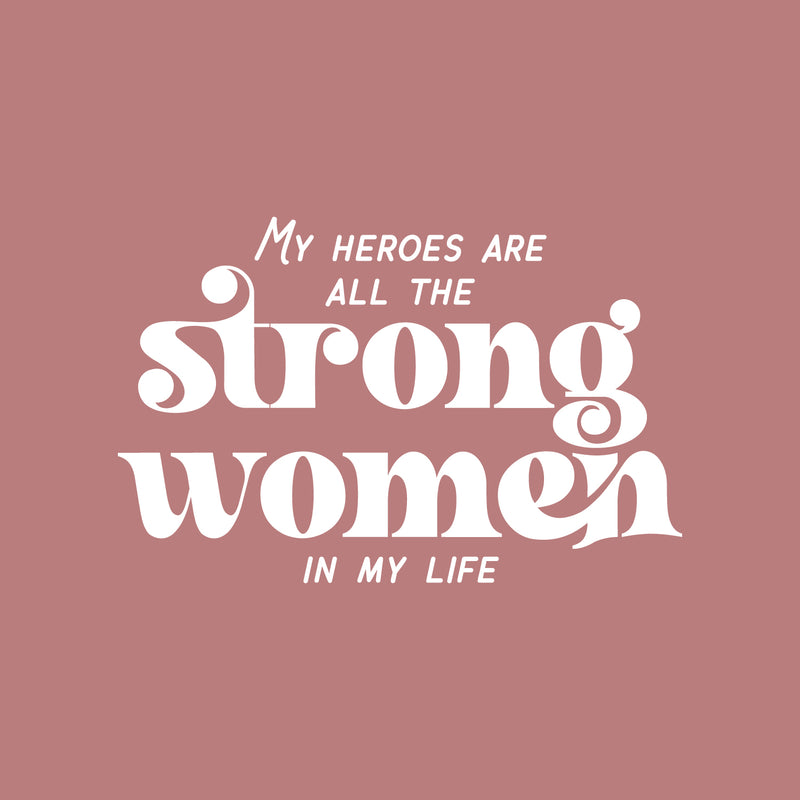 Vinyl Wall Art Decal - My Heroes Are All The Strong Women In My Life - 17" x 26" - Lovely Inspiring Feminine Quote Sticker For Closet Living Room Boutique Beauty Saloon Office Decor 1