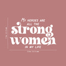 Vinyl Wall Art Decal - My Heroes Are All The Strong Women In My Life - 17" x 26" - Lovely Inspiring Feminine Quote Sticker For Closet Living Room Boutique Beauty Saloon Office Decor 4