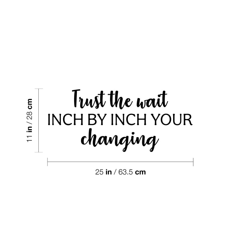 Vinyl Wall Art Decal - Trust The Wait Inch By Inch Your Changing - 11" x 25" - Modern Inspiring Positive Mind Quote Sticker For Home School Office Coffee Shop Storefront Decor 4