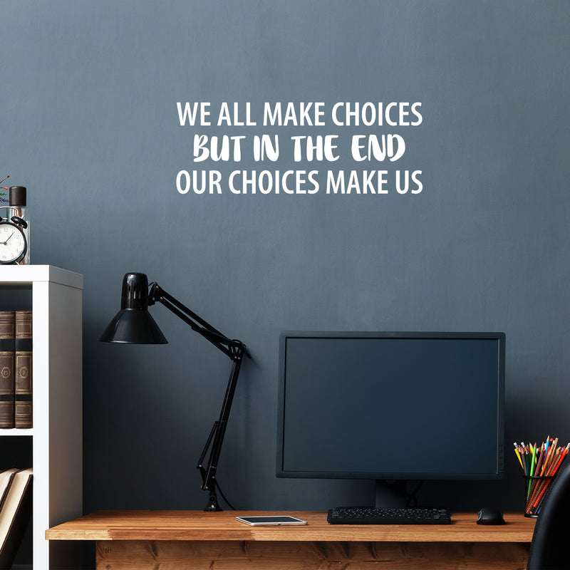 Vinyl Wall Art Decal - We All Make Choices But In The End Our Choices Make Us - 9" x 25" - Modern Motivational Positive Quote Sticker For Home Office Bedroom Living Room Coffee Shop Decor 2