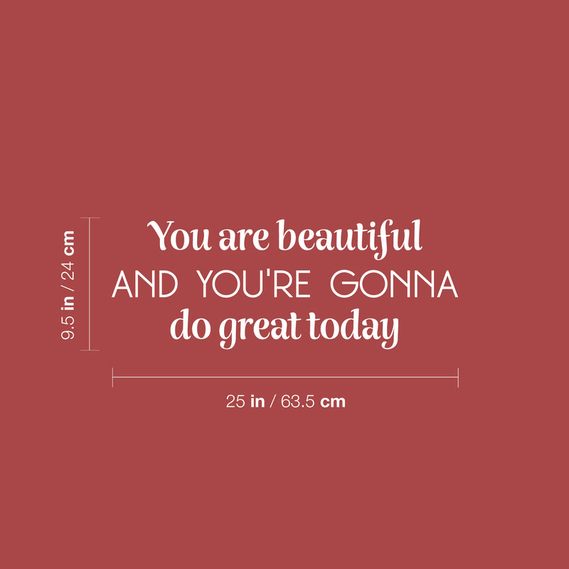 Vinyl Wall Art Decal - You Are Beautiful And You're Gonna Do Great Today - 9.5" x 25" - Trendy Inspirational Quote Sticker For Home Office Living Room Bedroom Closet Makeup Mirror Decor 4