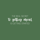 Vinyl Wall Art Decal - The Real Secret To Getting Ahead Is Getting Started - Modern Motivational Quote Sticker For Home School Bedroom Work Office Coffee Shop Decor 2