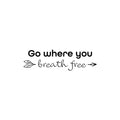 Vinyl Wall Art Decal - Go Where You Breath Free - Modern Inspirational Lovely Optimistic Quote Sticker For Bedroom Living Room Classroom Office Coffee Shop Storefront Decor 1