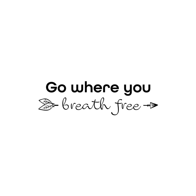 Vinyl Wall Art Decal - Go Where You Breath Free - Modern Inspirational Lovely Optimistic Quote Sticker For Bedroom Living Room Classroom Office Coffee Shop Storefront Decor 1