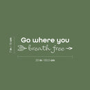Vinyl Wall Art Decal - Go Where You Breath Free - 7" x 25" - Modern Inspirational Lovely Optimistic Quote Sticker For Bedroom Living Room Classroom Office Coffee Shop Storefront Decor 4