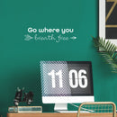 Vinyl Wall Art Decal - Go Where You Breath Free - 7" x 25" - Modern Inspirational Lovely Optimistic Quote Sticker For Bedroom Living Room Classroom Office Coffee Shop Storefront Decor 2