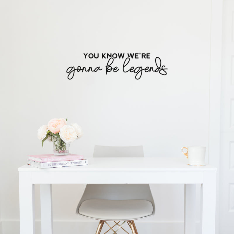 Vinyl Wall Art Decal - You Know We're Gonna Be Legends - 6. Motivating Positive Inspirational Quote Sticker For Living Room Playroom Classroom Office Coffee Shop Decor 2