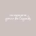 Vinyl Wall Art Decal - You Know We're Gonna Be Legends - 6.5" x 25" - Motivating Positive Inspirational Quote Sticker For Living Room Playroom Classroom Office Coffee Shop Decor 1