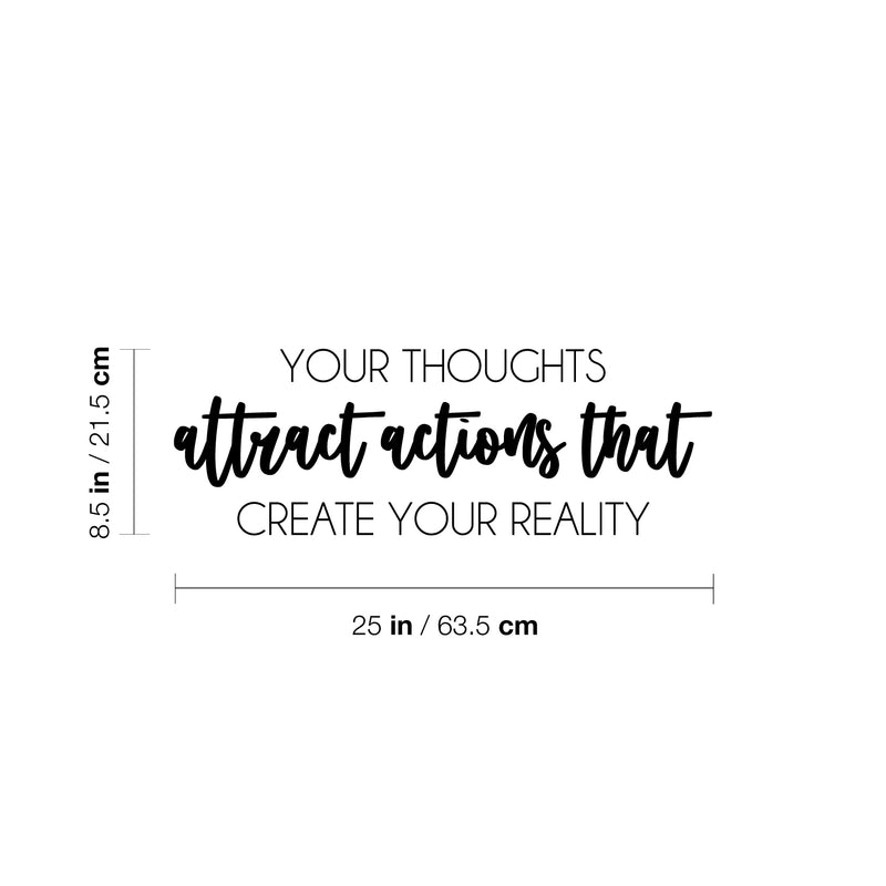 Vinyl Wall Art Decal - Your Thoughts Attract Actions That Create Your Reality - 8.5" x 25" - Modern Inspiring Positive Mind Quote Sticker For Home School Office Coffee Shop Storefront Decor 4