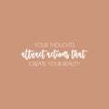 Vinyl Wall Art Decal - Your Thoughts Attract Actions That Create Your Reality - 8.5" x 25" - Modern Inspiring Positive Mind Quote Sticker For Home School Office Coffee Shop Storefront Decor 1