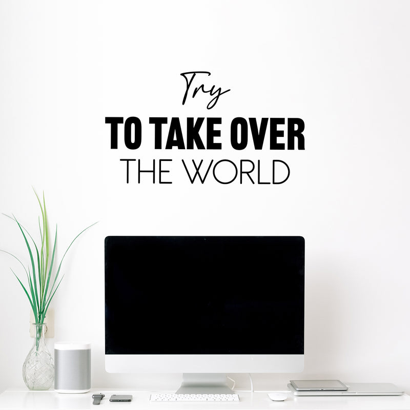 Vinyl Wall Art Decal - Try To Take Over The World - Goals Modern Motivational Quote Sticker For Home School Bedroom Work Office Coffee Shop Decor 2