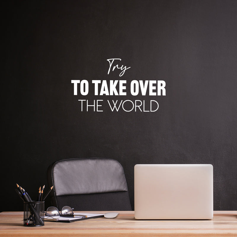 Vinyl Wall Art Decal - Try To Take Over The World - 14" x 25" - Goals Modern Motivational Quote Sticker For Home School Bedroom Work Office Coffee Shop Decor 2